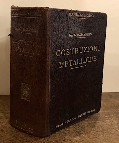 Giovanni Pizzamiglio Costruzioni metalliche. Vade-mecum per le costruzioni civili in ferro, acciajo e ghisa... 1911 Milano Hoepli